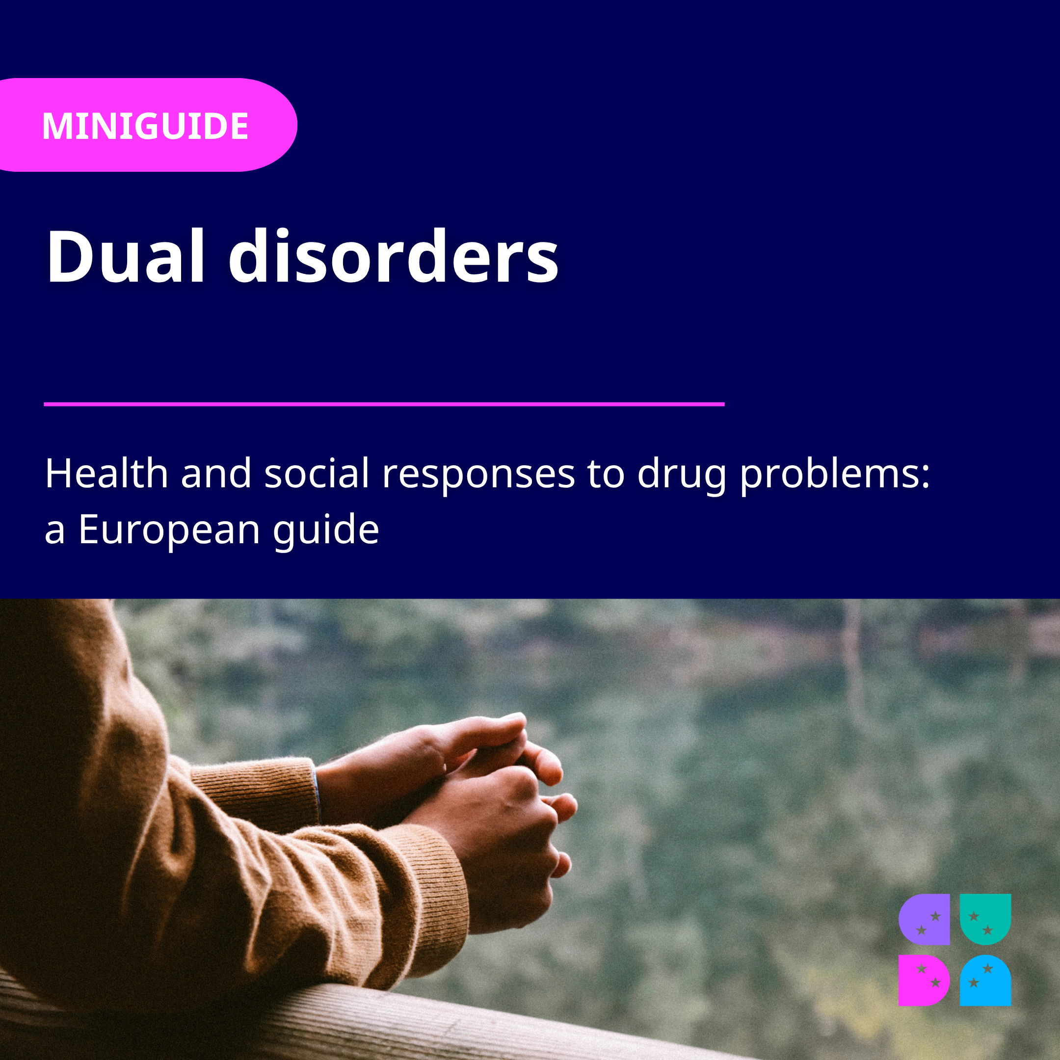 Photo of person with arms relaxing on a rail with a blue background banner with white font: Dual disorders: health and social responses to drug problems, a European guide